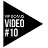 VIP Bonus Video #10