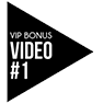 VIP Bonus Video #1