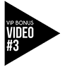 VIP Bonus Video #3