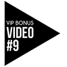 VIP Bonus Video #9